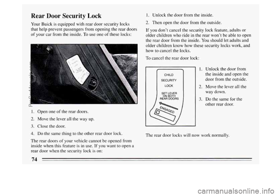 BUICK PARK AVENUE 1994 Manual PDF Rear  Door Security Lock 
Your  Buick  is  equipped with rear door  security locks 
that  help prevent passengers from opening the rear  doors 
of  your car from  the inside.  To  use one of these loc