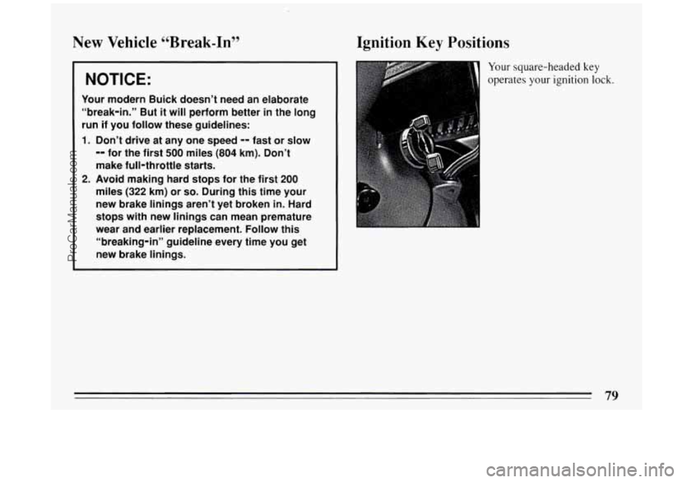 BUICK PARK AVENUE 1994 Manual Online New Vehicle “Break-In”
NOTICE:
Your modern Buick doesn’t need an elaborate
“break-in.” But
it will perform better in the long
run if you follow these guidelines:
1. Don’t driv BUICK PARK AVENUE 1994 Manual Online New Vehicle “Break-In”
NOTICE:
Your modern Buick doesn’t need an elaborate
“break-in.” But
it will perform better in the long
run if you follow these guidelines:
1. Don’t driv