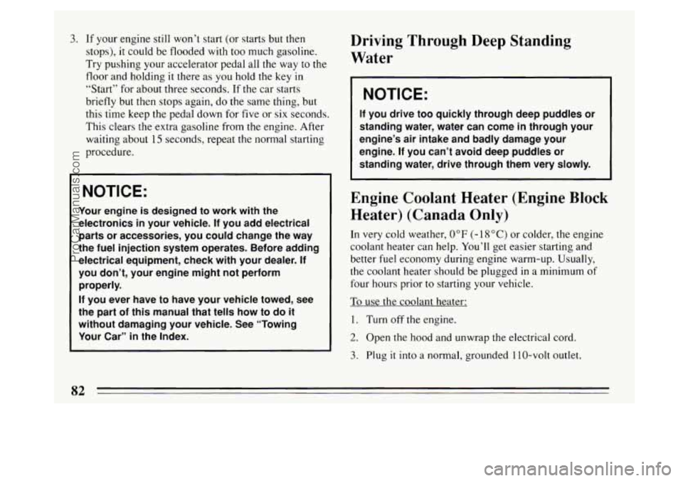 BUICK PARK AVENUE 1994 Manual Online 3. If your engine still won’t start (or starts but then
stops),
it could be flooded with too much gasoline.
Try pushing your accelerator pedal all the way to the
floor and holding
it BUICK PARK AVENUE 1994 Manual Online 3. If your engine still won’t start (or starts but then
stops),
it could be flooded with too much gasoline.
Try pushing your accelerator pedal all the way to the
floor and holding
it