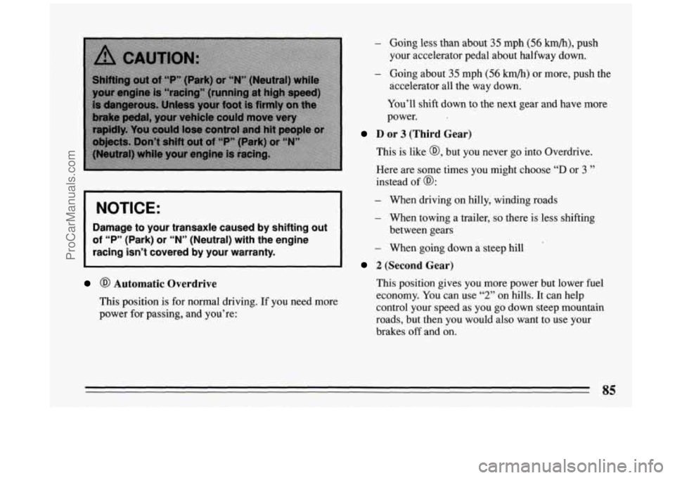 BUICK PARK AVENUE 1994 Manual Online NOTICE:
Damage to your transaxle caused by shifting out
of “P” (Park) or “N” (Neutral) with the engine
racing isn’t covered by your warranty.
@ Automatic Overdrive
This BUICK PARK AVENUE 1994 Manual Online NOTICE:
Damage to your transaxle caused by shifting out
of “P” (Park) or “N” (Neutral) with the engine
racing isn’t covered by your warranty.
@ Automatic Overdrive
This