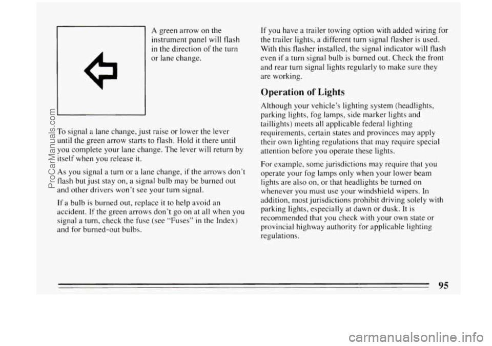 BUICK PARK AVENUE 1994 Owners Manual A green arrow on the
instrument panel will flash
in the direction of the turn
To signal a lane change, just raise or lower the lever
until the green arrow starts to flash. Hold it there u BUICK PARK AVENUE 1994 Owners Manual A green arrow on the
instrument panel will flash
in the direction of the turn
To signal a lane change, just raise or lower the lever
until the green arrow starts to flash. Hold it there u