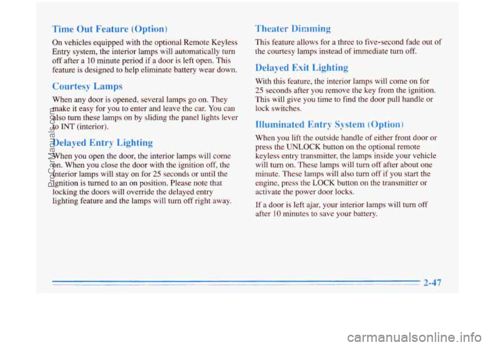 BUICK PARK AVENUE 1996 Owners Manual Time Out Feature (Option)
On vehicles equipped with the optional Remote Keyless
Entry system, the interior lamps will automatically turn
off after a
10 minute period if a door is left ope BUICK PARK AVENUE 1996 Owners Manual Time Out Feature (Option)
On vehicles equipped with the optional Remote Keyless
Entry system, the interior lamps will automatically turn
off after a
10 minute period if a door is left ope