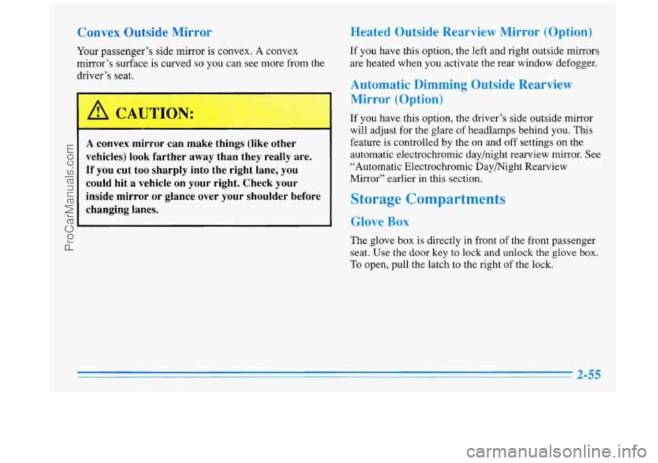 BUICK PARK AVENUE 1996 Owners Manual Convex Outside Mirror
Your passenger’s side mirror is convex. A convex
mirror’s surface is curved
so you can see more from the
driver’s seat.
I, -
A convex mirror can make things ( BUICK PARK AVENUE 1996 Owners Manual Convex Outside Mirror
Your passenger’s side mirror is convex. A convex
mirror’s surface is curved
so you can see more from the
driver’s seat.
I, -
A convex mirror can make things (