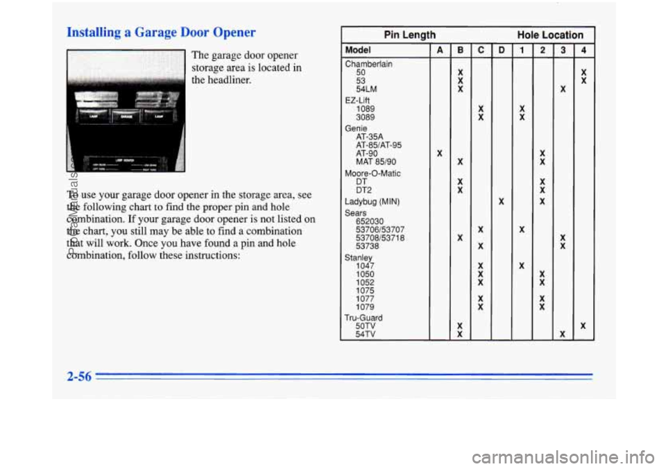 BUICK PARK AVENUE 1996  Owners Manual Installing a Garage Door Onener 
..lr_ "." .. . ... . . ,. ... . . . . 
The  garage door opener 
storage area 
is located  in 
the  headliner. 
To use  your  garage door opener in the storage area, se