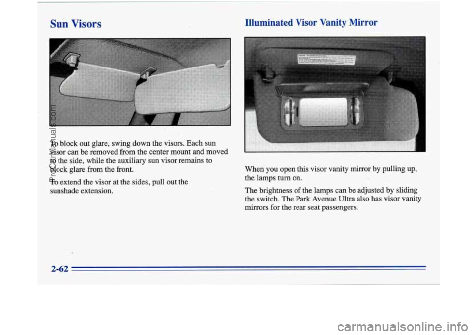 BUICK PARK AVENUE 1996  Owners Manual To block out glare, swing  down the visors. Each  sun 
visor  can be removed  from  the center mount  and  moved 
to the side, while the auxiliary  sun visor remains to 
block glare  from  the front. 