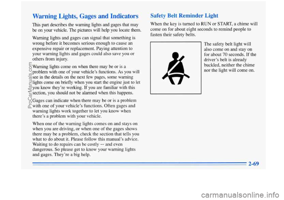 BUICK PARK AVENUE 1996 Owners Manual Warning Lights, Gages and Indicators
This part describes the warning lights and gages that may
be on your vehicle. The pictures will help you locate them.
Warning lights and gages c BUICK PARK AVENUE 1996 Owners Manual Warning Lights, Gages and Indicators
This part describes the warning lights and gages that may
be on your vehicle. The pictures will help you locate them.
Warning lights and gages c