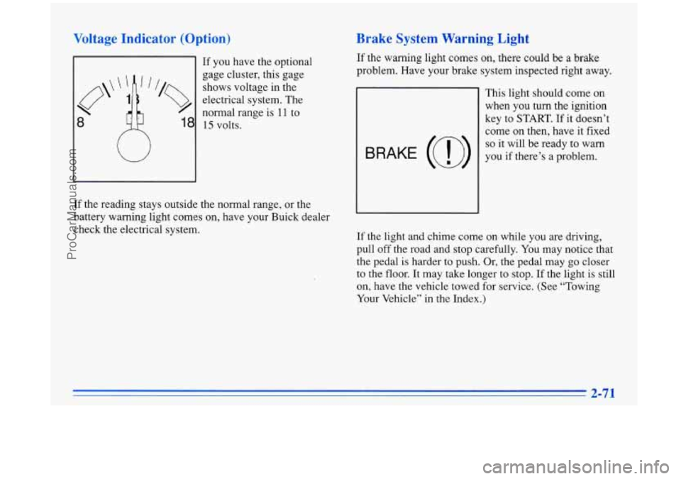 BUICK PARK AVENUE 1996 Owners Manual Voltage Indicator (Option)
If you have the optional
gage cluster, this gage
shows voltage in the
electrical system. The
8
normal range is I 1 to
18 15 volts.
W
If the reading stays BUICK PARK AVENUE 1996 Owners Manual Voltage Indicator (Option)
If you have the optional
gage cluster, this gage
shows voltage in the
electrical system. The
8
normal range is I 1 to
18 15 volts.
W
If the reading stays