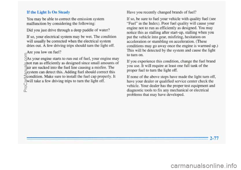 BUICK PARK AVENUE 1996 Owners Manual If the Light Is On Steady
You may be able to correct the emission system
malfunction by considering the following:
Did you just drive through a deep puddle of water?
If
so, your electrical BUICK PARK AVENUE 1996 Owners Manual If the Light Is On Steady
You may be able to correct the emission system
malfunction by considering the following:
Did you just drive through a deep puddle of water?
If
so, your electrical