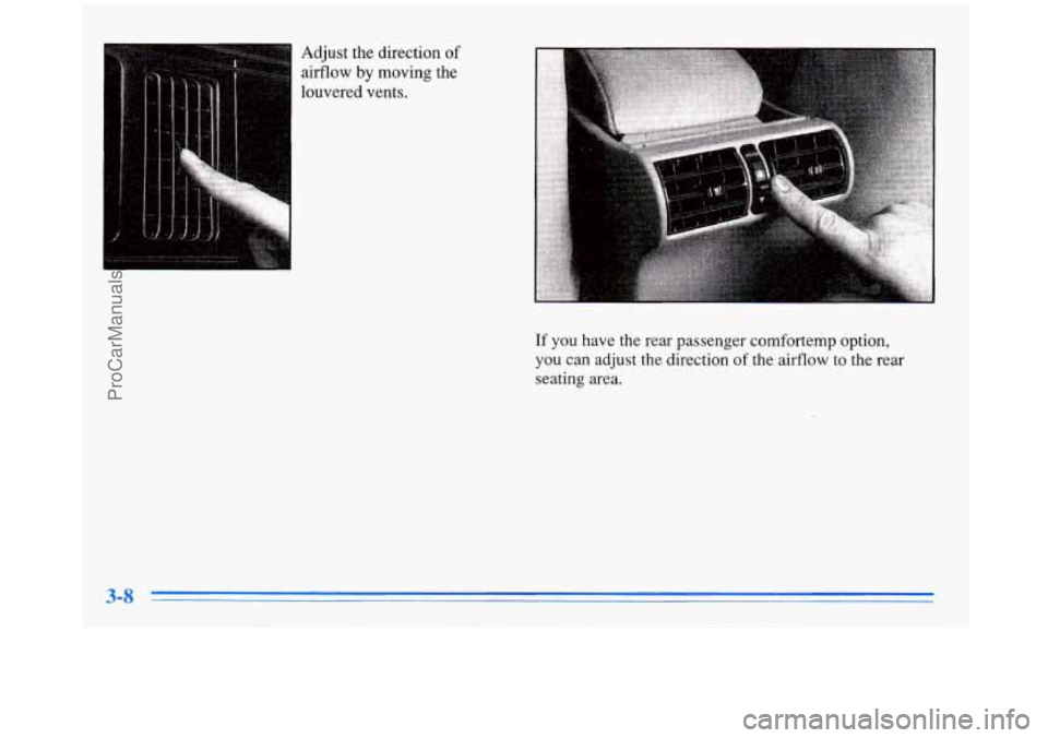 BUICK PARK AVENUE 1996 Owners Manual Adjust the direction of
airflow by moving the
louvered vents.
If you have the rear passenger comfortemp option,
you can adjust the direction of the airflow
to the rear
seating ar BUICK PARK AVENUE 1996 Owners Manual Adjust the direction of
airflow by moving the
louvered vents.
If you have the rear passenger comfortemp option,
you can adjust the direction of the airflow
to the rear
seating ar
