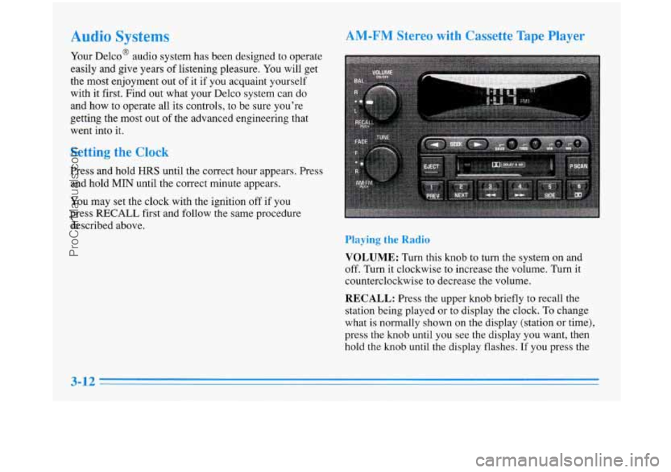 BUICK PARK AVENUE 1996 Owners Manual Audio Systems
Your Delco@ audio system has been designed to operate
easily and give years
of listening pleasure. You will get
the most enjoyment out of
it if you acquaint your BUICK PARK AVENUE 1996 Owners Manual Audio Systems
Your Delco@ audio system has been designed to operate
easily and give years
of listening pleasure. You will get
the most enjoyment out of
it if you acquaint your