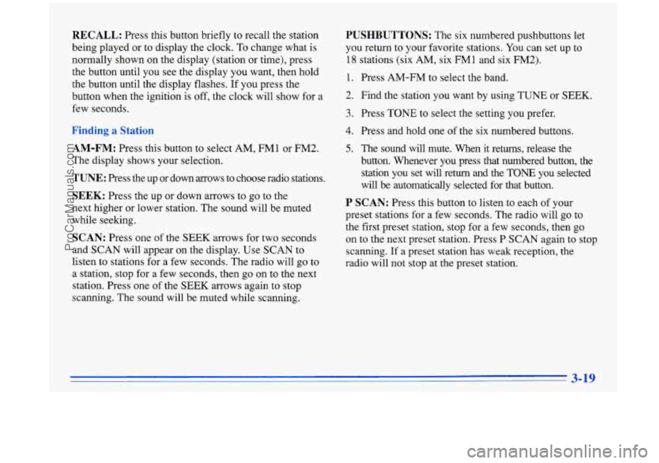 BUICK PARK AVENUE 1996 Owners Manual RECALL: Press this button briefly to recall the station
being played or to display the clock.
To change what is
normally shown on the display (station or time), press
the button until BUICK PARK AVENUE 1996 Owners Manual RECALL: Press this button briefly to recall the station
being played or to display the clock.
To change what is
normally shown on the display (station or time), press
the button until