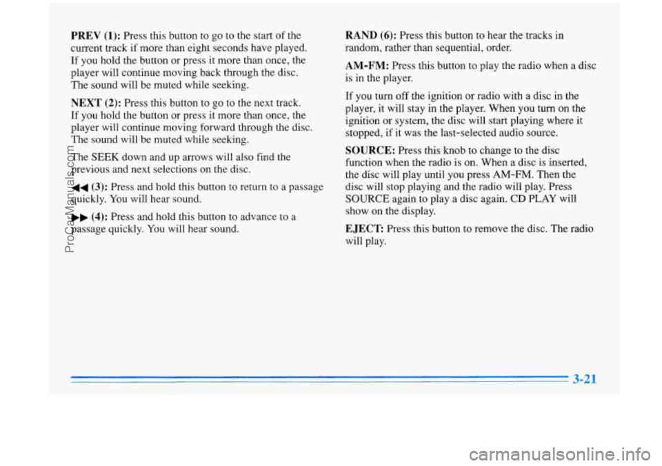 BUICK PARK AVENUE 1996 Owners Manual PREV (1): Press this button to go to the start of the
current track if more than eight seconds have played.
If
you hold the button or press it more than once, the
player will contin BUICK PARK AVENUE 1996 Owners Manual PREV (1): Press this button to go to the start of the
current track if more than eight seconds have played.
If
you hold the button or press it more than once, the
player will contin