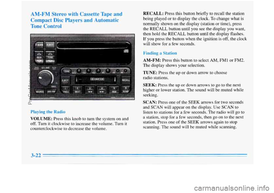 BUICK PARK AVENUE 1996 Owners Manual AM-FM Stereo with Cassette Tape and
Compact Disc PIayers and Automatic
Tone Control RECALL: Press this button briefly to recall the station
being played or to display the clock. BUICK PARK AVENUE 1996 Owners Manual AM-FM Stereo with Cassette Tape and
Compact Disc PIayers and Automatic
Tone Control RECALL: Press this button briefly to recall the station
being played or to display the clock.