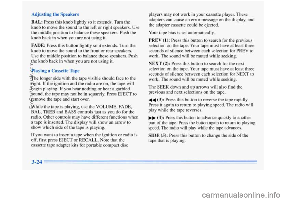 BUICK PARK AVENUE 1996 Owners Manual BAL: Press this knob lightly so it extends. Turn the
knob to move the sound to the left or right speakers. Use
the middle position to balance these speakers. Push the
knob back in w BUICK PARK AVENUE 1996 Owners Manual BAL: Press this knob lightly so it extends. Turn the
knob to move the sound to the left or right speakers. Use
the middle position to balance these speakers. Push the
knob back in w