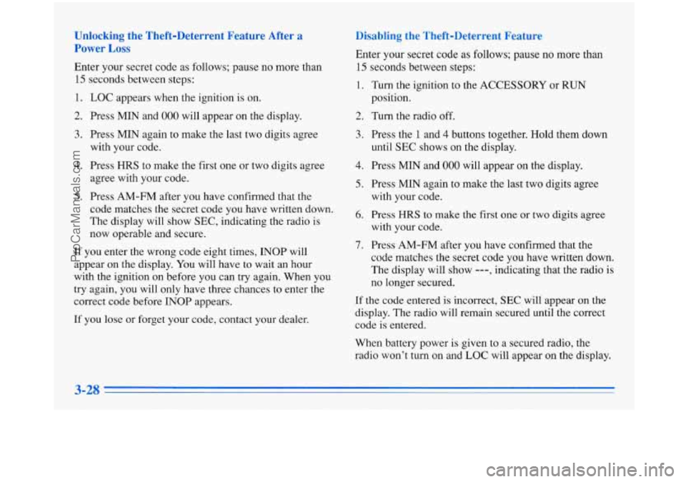 BUICK PARK AVENUE 1996 Owners Manual Unlocking the Theft-Deterrent Feature After a
Power
Loss
Enter your secret code as follows; pause no more than
15 seconds between steps:
1. LOC appears when the ignition is on. BUICK PARK AVENUE 1996 Owners Manual Unlocking the Theft-Deterrent Feature After a
Power
Loss
Enter your secret code as follows; pause no more than
15 seconds between steps:
1. LOC appears when the ignition is on.