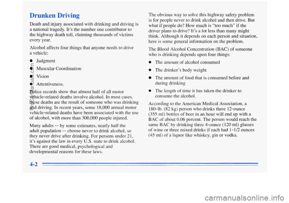 BUICK PARK AVENUE 1996 Owners Manual Drunken Driving
Death and injury associated with drinking and driving is a national tragedy. It’s the number one contributor to
the highway death toll, claiming thousands of v BUICK PARK AVENUE 1996 Owners Manual Drunken Driving
Death and injury associated with drinking and driving is a national tragedy. It’s the number one contributor to
the highway death toll, claiming thousands of v