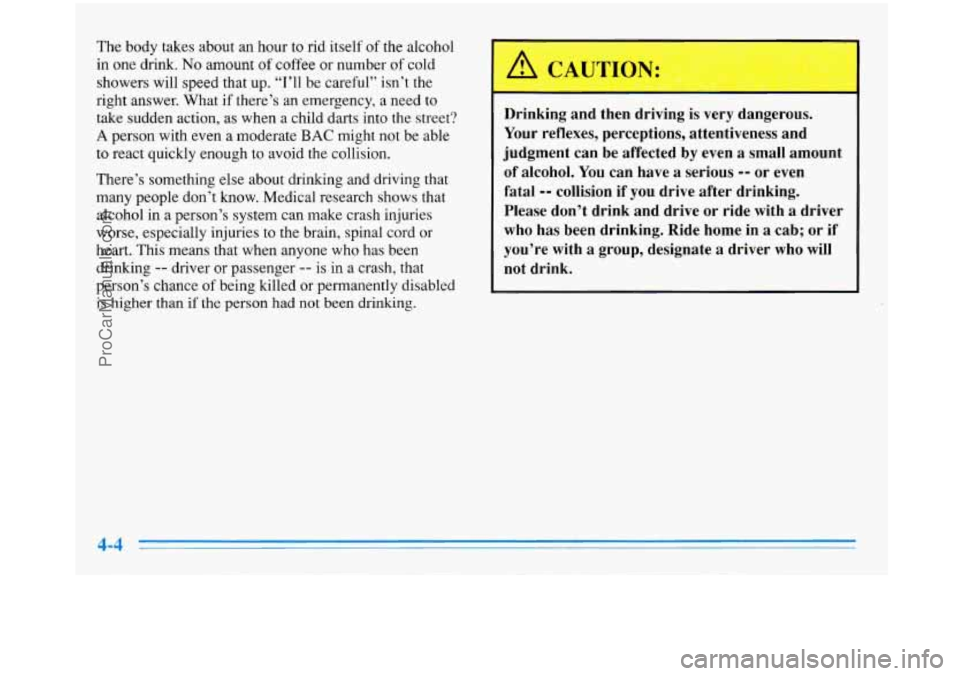 BUICK PARK AVENUE 1996 Owners Manual The body takes about an hour to rid itself of the alcohol
in one drink.
No amount of coffee or number of cold
showers will speed that up. ‘7’11 be careful” isn’t the
right BUICK PARK AVENUE 1996 Owners Manual The body takes about an hour to rid itself of the alcohol
in one drink.
No amount of coffee or number of cold
showers will speed that up. ‘7’11 be careful” isn’t the
right