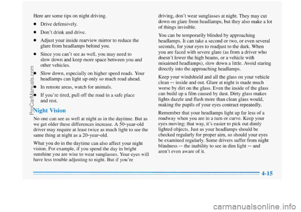 BUICK PARK AVENUE 1996 Owners Manual Here are some tips on night driving.
0
0
0
0
0
0
0
Drive defensively.
Don’t drink and drive.
Adjust your inside rearview mlrror to reduce the
glare from headlamps behind you.
Sin BUICK PARK AVENUE 1996 Owners Manual Here are some tips on night driving.
0
0
0
0
0
0
0
Drive defensively.
Don’t drink and drive.
Adjust your inside rearview mlrror to reduce the
glare from headlamps behind you.
Sin
