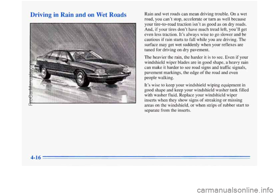BUICK PARK AVENUE 1996 Owners Manual Loads Rain and wet roads can mean driving trouble. On a wet
road, you can’t stop, accelerate or turn as well because
your tire-to-road traction isn’t as good as on dry roads BUICK PARK AVENUE 1996 Owners Manual Loads Rain and wet roads can mean driving trouble. On a wet
road, you can’t stop, accelerate or turn as well because
your tire-to-road traction isn’t as good as on dry roads