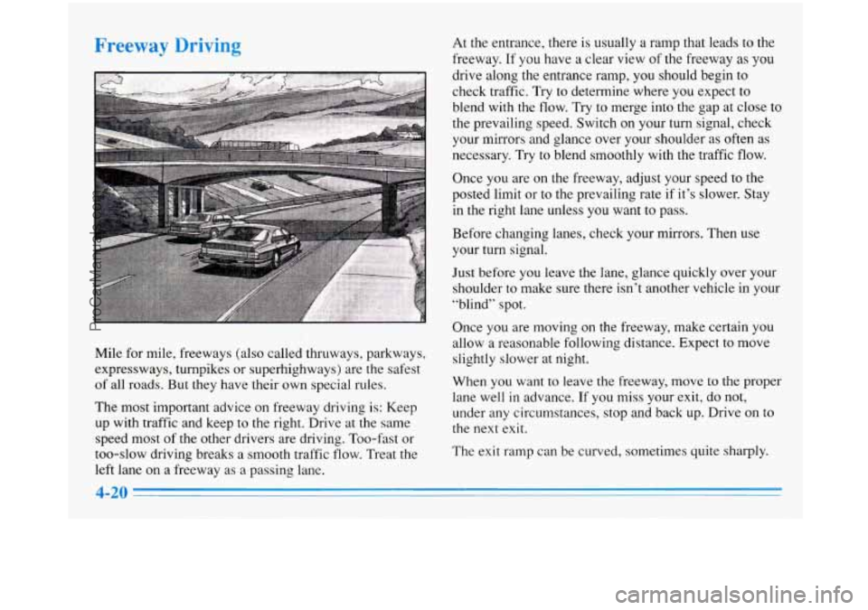 BUICK PARK AVENUE 1996 Owners Manual y Driving
Mile for mile, freeways (also called thruways, parkways,
expressways, turnpikes or superhighways) are the safest
of all roads. But they have their own special rules.
The BUICK PARK AVENUE 1996 Owners Manual y Driving
Mile for mile, freeways (also called thruways, parkways,
expressways, turnpikes or superhighways) are the safest
of all roads. But they have their own special rules.
The