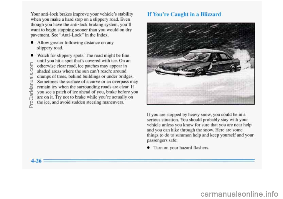 BUICK PARK AVENUE 1996 Owners Manual Your anti-lock brakes improve your vehicle’s stability
when you make a hard stop
on a slippery road. Even
though you have the anti-lock braking system, you’ll want
to begin s BUICK PARK AVENUE 1996 Owners Manual Your anti-lock brakes improve your vehicle’s stability
when you make a hard stop
on a slippery road. Even
though you have the anti-lock braking system, you’ll want
to begin s