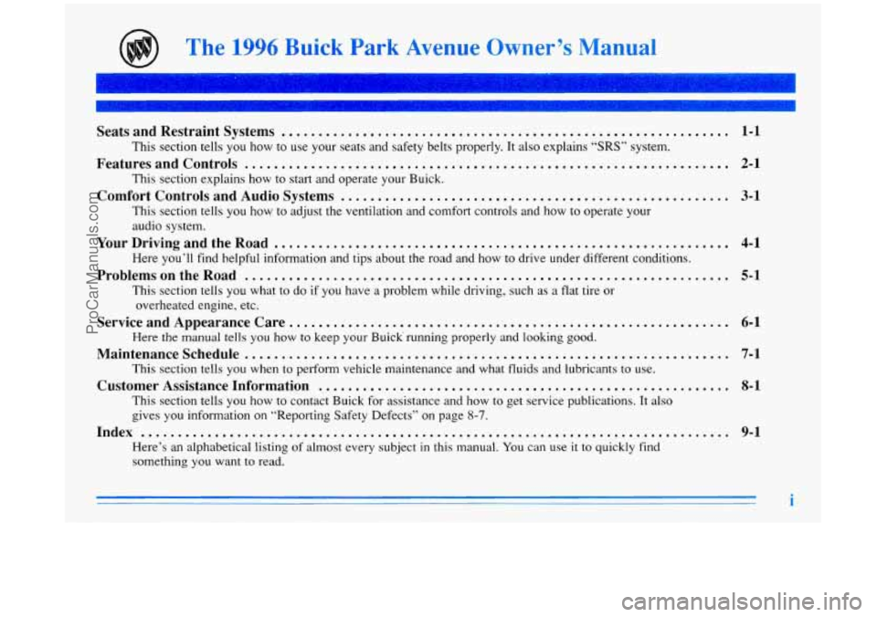 BUICK PARK AVENUE 1996 Owners Manual The 1996 Buick Park Avenue Owner’s Manual
Seats and Restraint Systems ............................................................. 1-1
Features and Controls ............................ BUICK PARK AVENUE 1996 Owners Manual The 1996 Buick Park Avenue Owner’s Manual
Seats and Restraint Systems ............................................................. 1-1
Features and Controls ............................