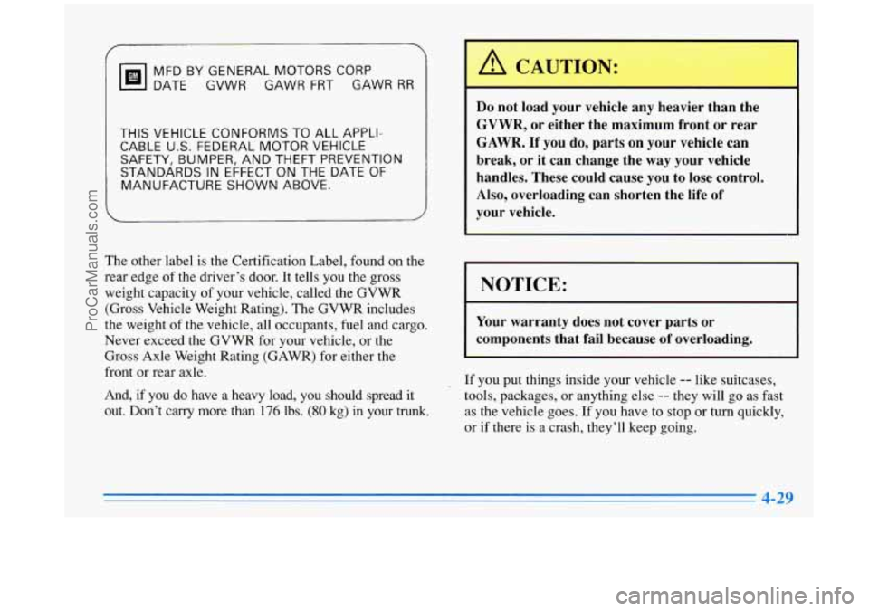 BUICK PARK AVENUE 1996 Owners Manual MFDBYGENERALMOTORSCORP DATE GVWR GAWR
FRT GAWR RR
THIS VEHICLE CONFORMS TO ALL APPLI-
CABLE
U.S. FEDERAL MOTOR VEHICLE
SAFETY, BUMPER, AND THEFT PREVENTION
STANDARDS
IN EFFECT ON THE BUICK PARK AVENUE 1996 Owners Manual MFDBYGENERALMOTORSCORP DATE GVWR GAWR
FRT GAWR RR
THIS VEHICLE CONFORMS TO ALL APPLI-
CABLE
U.S. FEDERAL MOTOR VEHICLE
SAFETY, BUMPER, AND THEFT PREVENTION
STANDARDS
IN EFFECT ON THE