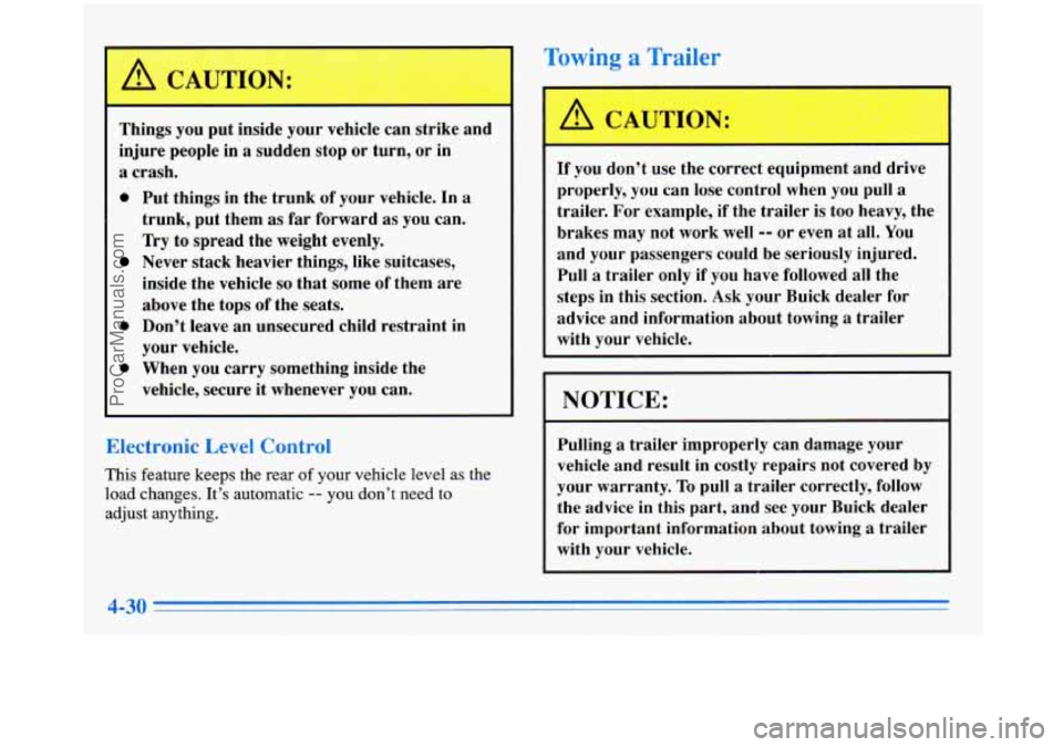 BUICK PARK AVENUE 1996 Owners Manual Towing a Trailer
Things you put inside your vehicle can strike and
injure people in
a sudden stop or turn, or in
a crash.
0 Put things in the trunk of your vehicle. In a
trunk, BUICK PARK AVENUE 1996 Owners Manual Towing a Trailer
Things you put inside your vehicle can strike and
injure people in
a sudden stop or turn, or in
a crash.
0 Put things in the trunk of your vehicle. In a
trunk,