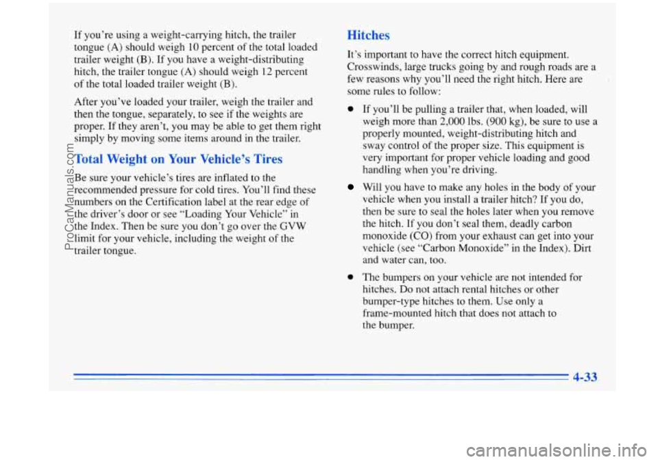 BUICK PARK AVENUE 1996 Owners Manual If you’re using a weight-carrying hitch, the trailer
tongue (A) should weigh 10 percent of the total loaded
trailer weight
(B). If you have a weight-distributing
hitch, the trail BUICK PARK AVENUE 1996 Owners Manual If you’re using a weight-carrying hitch, the trailer
tongue (A) should weigh 10 percent of the total loaded
trailer weight
(B). If you have a weight-distributing
hitch, the trail