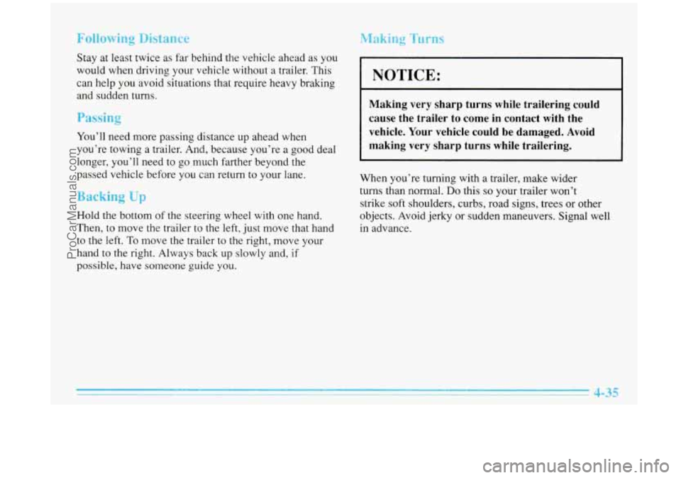 BUICK PARK AVENUE 1996 Owners Manual Following Distance
Stay at least twice as far behind the vehicle ahead as you
would when driving your vehicle without a trailer. This
can help you avoid situations that require heavy BUICK PARK AVENUE 1996 Owners Manual Following Distance
Stay at least twice as far behind the vehicle ahead as you
would when driving your vehicle without a trailer. This
can help you avoid situations that require heavy