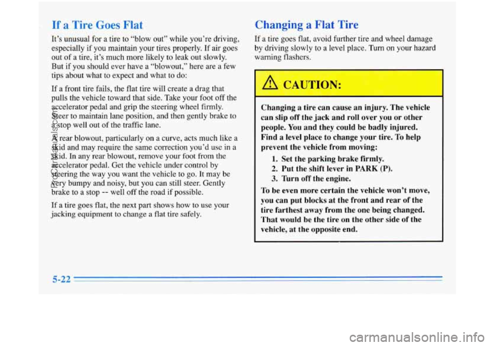 BUICK PARK AVENUE 1996 Owners Manual If a Tire Goes Flat
It’s unusual for a tire to “blow out” while you’re driving,
especially if
you maintain your tires properly. If air goes
out of a tire, it’s much more lik BUICK PARK AVENUE 1996 Owners Manual If a Tire Goes Flat
It’s unusual for a tire to “blow out” while you’re driving,
especially if
you maintain your tires properly. If air goes
out of a tire, it’s much more lik