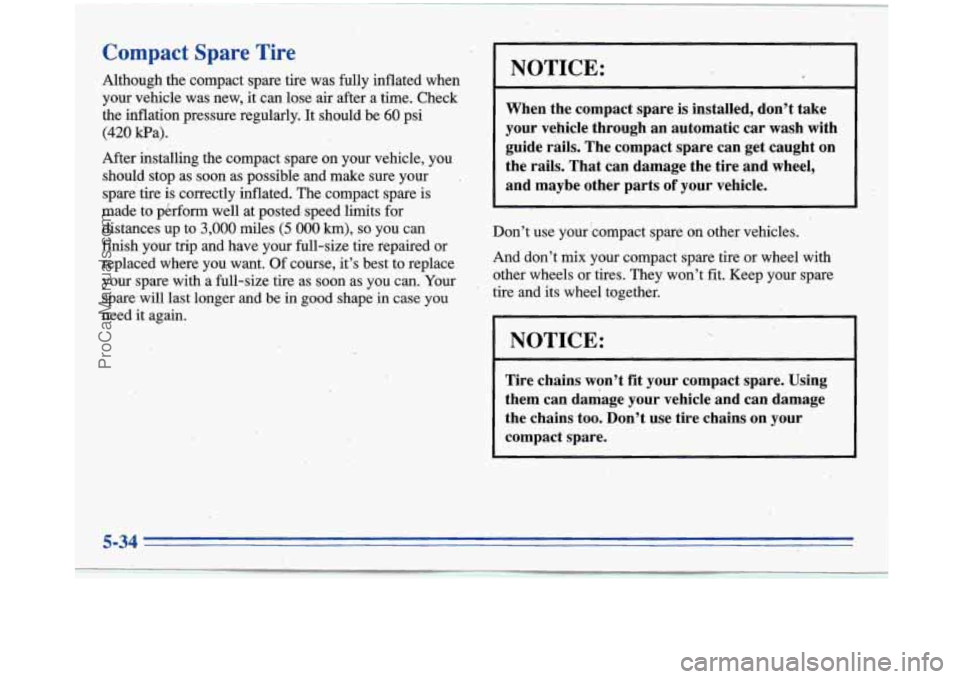 BUICK PARK AVENUE 1996 Owners Manual Compact Spare Tire,
Although the compact spare tire was fully inflated when
yoq vehicle was new, it can lose air after a time. Check
the inflation pressure regularly. It should be
6 BUICK PARK AVENUE 1996 Owners Manual Compact Spare Tire,
Although the compact spare tire was fully inflated when
yoq vehicle was new, it can lose air after a time. Check
the inflation pressure regularly. It should be
6