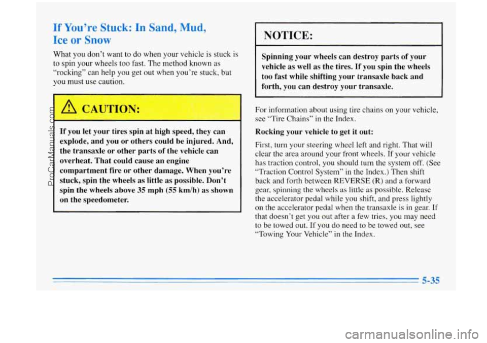 BUICK PARK AVENUE 1996 Owners Manual If You’re Stuck: In Sand, Mud,
Ice
or Snow
What you don’t want to do when your vehicle is stuck is
to spin your wheels too fast. The method known as
“rocking” can help you BUICK PARK AVENUE 1996 Owners Manual If You’re Stuck: In Sand, Mud,
Ice
or Snow
What you don’t want to do when your vehicle is stuck is
to spin your wheels too fast. The method known as
“rocking” can help you