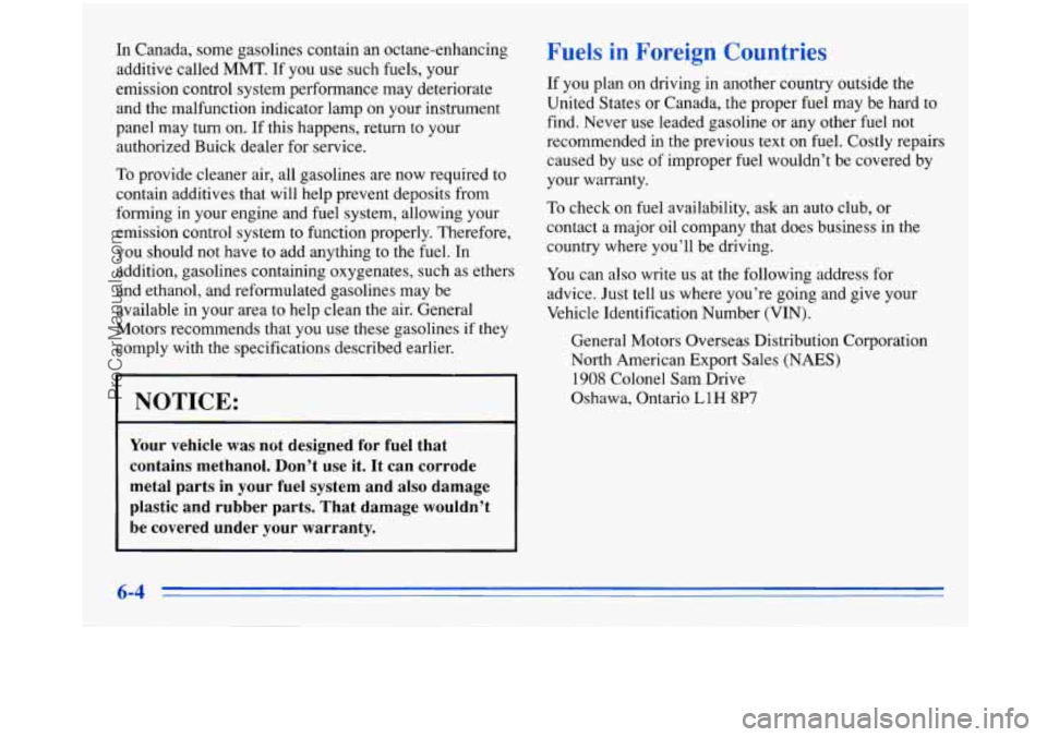 BUICK PARK AVENUE 1996 Owners Manual In Canada, some gasolines contain an octane-enhancing
additive called
MMT. If you use such fuels, your
emission control system performance may deteriorate
and the malfunction indicato BUICK PARK AVENUE 1996 Owners Manual In Canada, some gasolines contain an octane-enhancing
additive called
MMT. If you use such fuels, your
emission control system performance may deteriorate
and the malfunction indicato