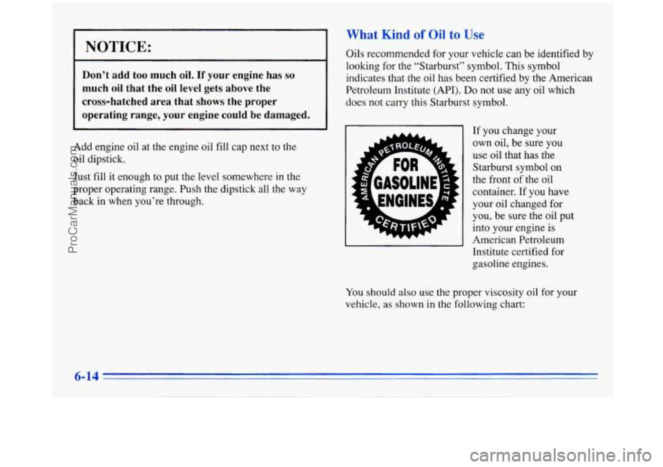BUICK PARK AVENUE 1996 Owners Manual NOTICE:
I
Don’t add too much oil. If your engine has so
much oil that the oil level gets above the
cross-hatched area that shows the proper operating range, your engine cou BUICK PARK AVENUE 1996 Owners Manual NOTICE:
I
Don’t add too much oil. If your engine has so
much oil that the oil level gets above the
cross-hatched area that shows the proper operating range, your engine cou