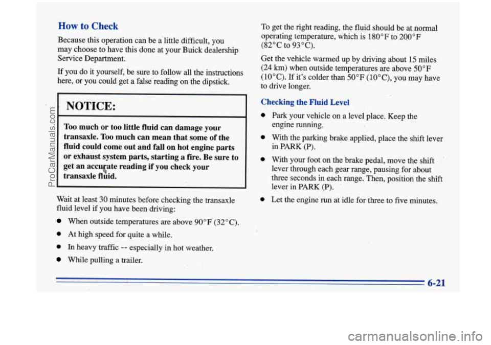 BUICK PARK AVENUE 1996 Owners Manual How to Check
Because this operation can be a little difficult, you
may choose to have
this done at your hick dealership
Service Department.
If you do it yourself, be sure to follow a BUICK PARK AVENUE 1996 Owners Manual How to Check
Because this operation can be a little difficult, you
may choose to have
this done at your hick dealership
Service Department.
If you do it yourself, be sure to follow a