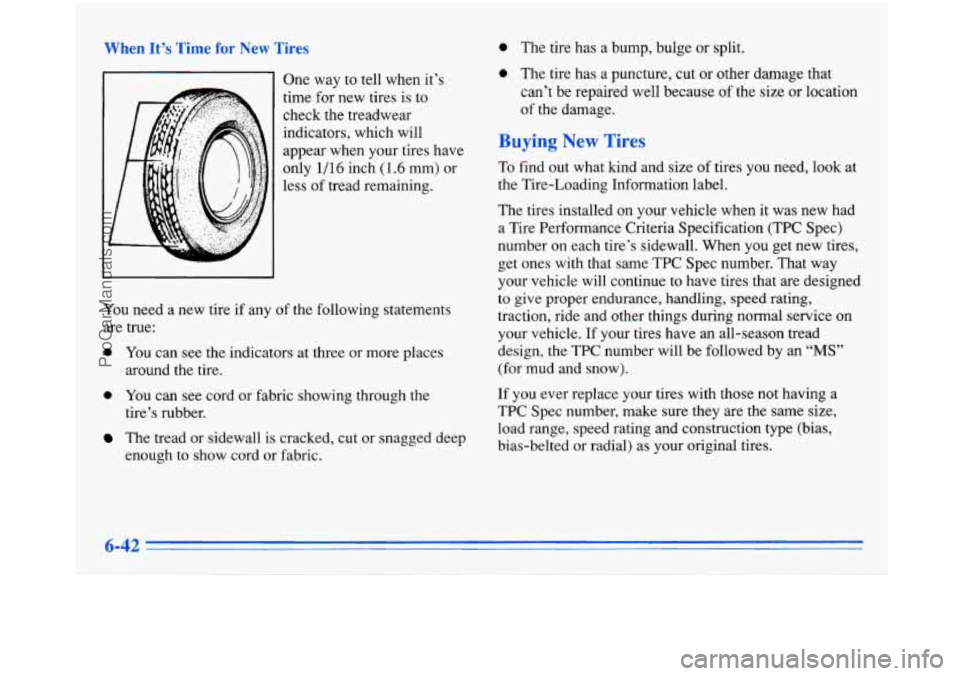 BUICK PARK AVENUE 1996 Owners Manual 0 The tire has a bump, bulge or split.
0 The tire has a puncture, cut or other darnage that
can’t be repaired well because of the size or location
of the damage. 7 One way to tell BUICK PARK AVENUE 1996 Owners Manual 0 The tire has a bump, bulge or split.
0 The tire has a puncture, cut or other darnage that
can’t be repaired well because of the size or location
of the damage. 7 One way to tell