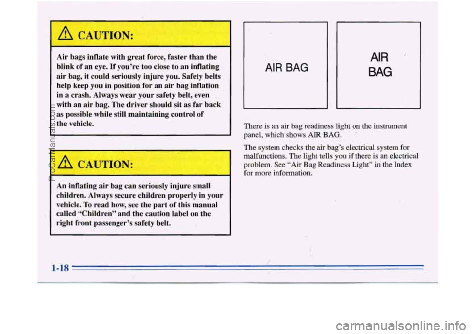 BUICK PARK AVENUE 1996 Owners Manual ‘! CAUTION: 
‘Air bags  inflate  with  great  force,  faster  than  the 
blink  of an  eye. 
If you’re  too  close to  an  inflating 
air  bag,  it  could  seriously.  injure you. Safety  belts 