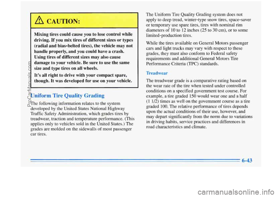 BUICK PARK AVENUE 1996 Owners Manual Mixing tires could cal ! you to lose control while
driving. If you mix tires of different sizes
or types
(radial and bias-belted tires), the vehicle may not
handle properly, and y BUICK PARK AVENUE 1996 Owners Manual Mixing tires could cal ! you to lose control while
driving. If you mix tires of different sizes
or types
(radial and bias-belted tires), the vehicle may not
handle properly, and y