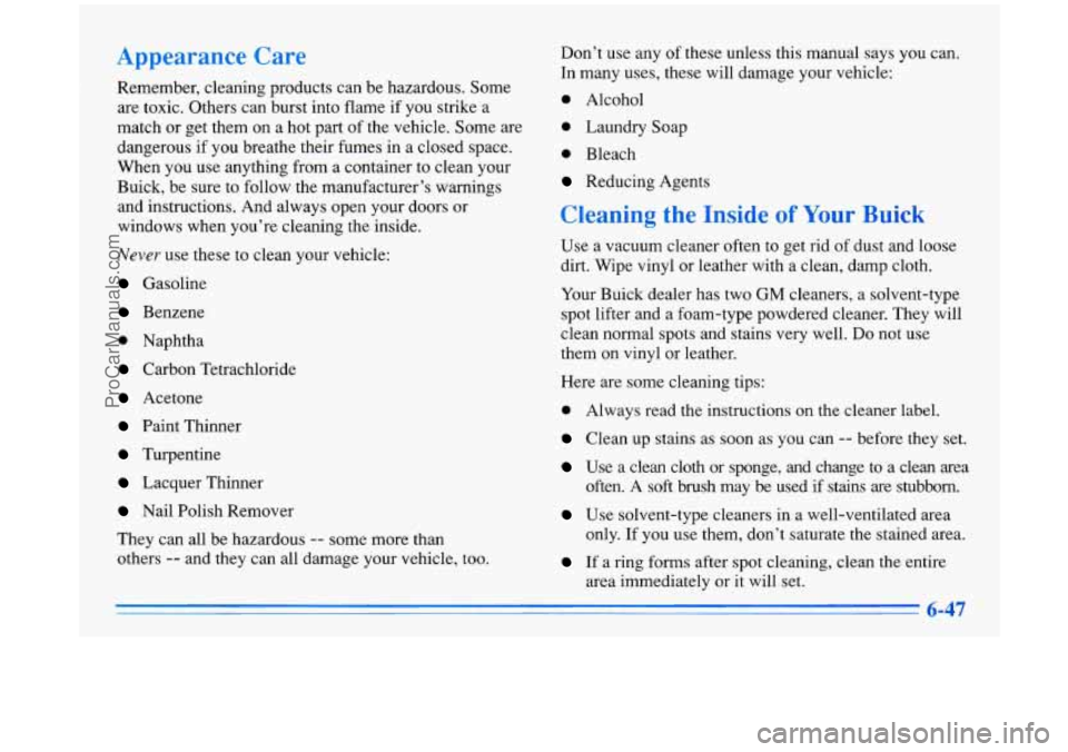 BUICK PARK AVENUE 1996 Owners Manual Appearance Care
Remember, cleaning products can be hazardous. Some
are toxic. Others can burst into flame if you strike a
match
or get them on a hot part of the vehicle. Some are
dangerous BUICK PARK AVENUE 1996 Owners Manual Appearance Care
Remember, cleaning products can be hazardous. Some
are toxic. Others can burst into flame if you strike a
match
or get them on a hot part of the vehicle. Some are
dangerous