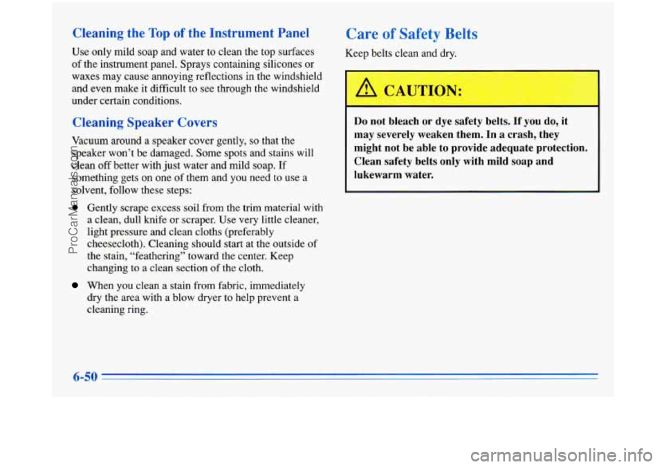 BUICK PARK AVENUE 1996 Owners Manual Cleaning the Top of the Instrument Panel
Use only mild soap and water to clean the top surfaces
of the instrument panel. Sprays containing silicones or
waxes may cause annoying ref BUICK PARK AVENUE 1996 Owners Manual Cleaning the Top of the Instrument Panel
Use only mild soap and water to clean the top surfaces
of the instrument panel. Sprays containing silicones or
waxes may cause annoying ref