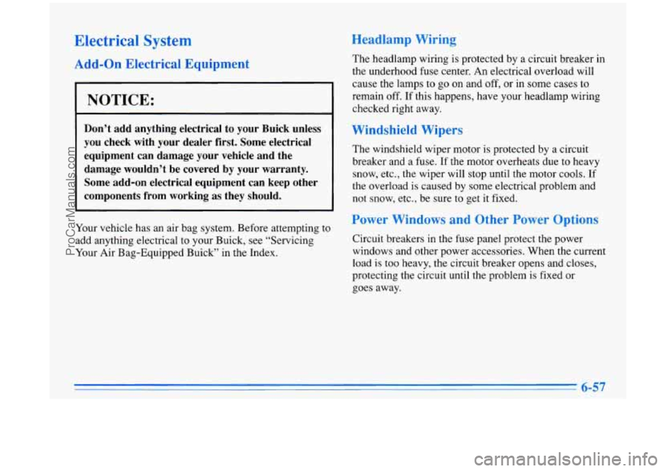BUICK PARK AVENUE 1996 Owners Manual Electrical System Headlamp Wiring
Add-on Electrical Equipment
I NOTICE: I
Don’t add anything electrical to your Buick unless
you check with your dealer first. Some electrical
e BUICK PARK AVENUE 1996 Owners Manual Electrical System Headlamp Wiring
Add-on Electrical Equipment
I NOTICE: I
Don’t add anything electrical to your Buick unless
you check with your dealer first. Some electrical
e