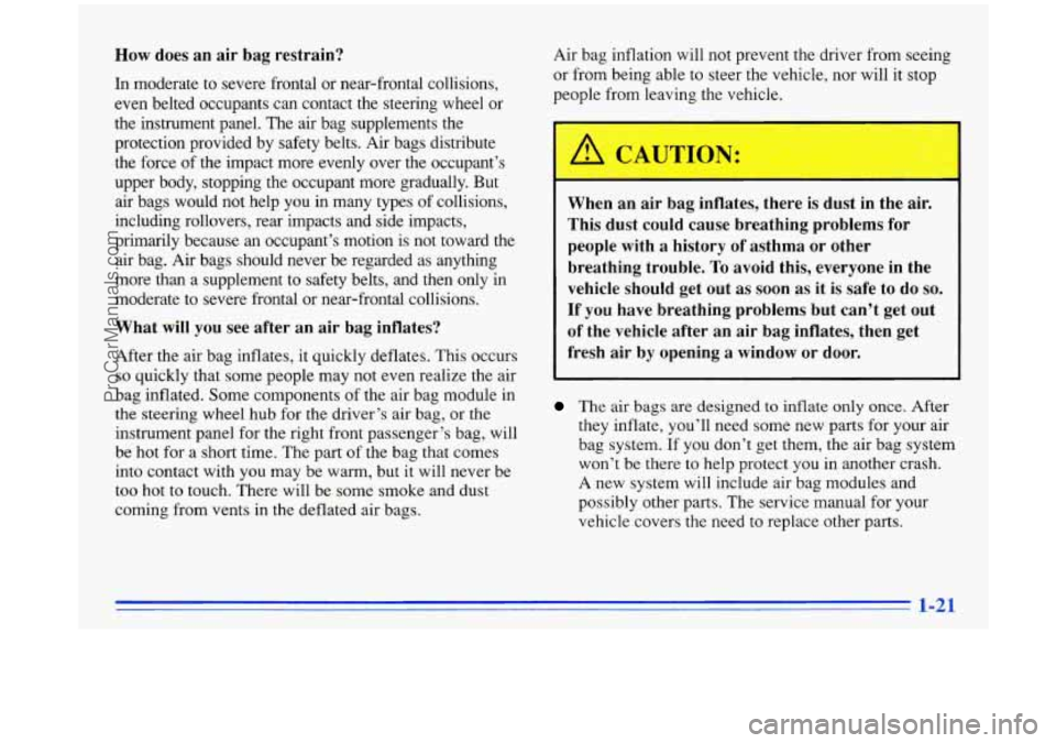 BUICK PARK AVENUE 1996 Owners Guide How does an  air  bag  restrain? 
In  moderate  to  severe  frontal  or  near-frontal  collisions, 
even  belted  occupants  can contact  the  steering  wheel  or 
the  instrument  panel. 
The air  ba