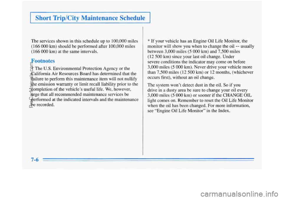 BUICK PARK AVENUE 1996 Owners Manual I Short Trip/City Maintenance Schedule I
The services shown in this schedule up to 100,000 miles
(166
000 km) should be performed after 100,000 miles
(166
000 km) at the same intervals BUICK PARK AVENUE 1996 Owners Manual I Short Trip/City Maintenance Schedule I
The services shown in this schedule up to 100,000 miles
(166
000 km) should be performed after 100,000 miles
(166
000 km) at the same intervals