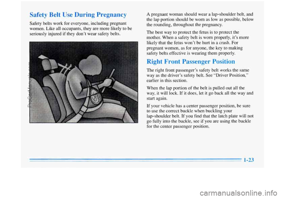 BUICK PARK AVENUE 1996 Owners Guide Safety Belt -,ring  Pregnancy 
Safety belts work for everyone, including pregnant 
women.  Like all occupants, they are more likely to  be 
seriously injured  if they  don’t wear safety  belts. 
A p