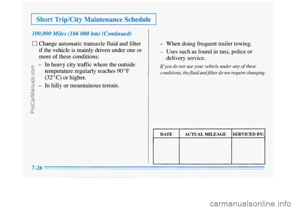 BUICK PARK AVENUE 1996 Owners Manual I Short TriplCity Maintenance .Schedule 1
100,QOO Miles (166 QUO h) (Continued)
0 Change automatic transaxle fluid and filter
if the vehicle is mainly driven under one or
more of these conditio BUICK PARK AVENUE 1996 Owners Manual I Short TriplCity Maintenance .Schedule 1
100,QOO Miles (166 QUO h) (Continued)
0 Change automatic transaxle fluid and filter
if the vehicle is mainly driven under one or
more of these conditio