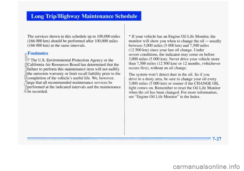 BUICK PARK AVENUE 1996 Owners Manual Long Trip/Highway Maintenance Schedule
The services shown in this schedule up to 100,000 miles
(166 000 km) should be performed after 100,000 miles
(166 000 km) at the same intervals.
Foot BUICK PARK AVENUE 1996 Owners Manual Long Trip/Highway Maintenance Schedule
The services shown in this schedule up to 100,000 miles
(166 000 km) should be performed after 100,000 miles
(166 000 km) at the same intervals.
Foot