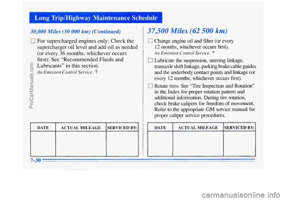 BUICK PARK AVENUE 1996 Owners Manual 30,000 Miles (50 000 km) (Continued)
0 For supercharged engines only: Check the
supercharger oil level and add
oil as needed
(or every
36 months, whichever occurs
first). See “Recommen BUICK PARK AVENUE 1996 Owners Manual 30,000 Miles (50 000 km) (Continued)
0 For supercharged engines only: Check the
supercharger oil level and add
oil as needed
(or every
36 months, whichever occurs
first). See “Recommen