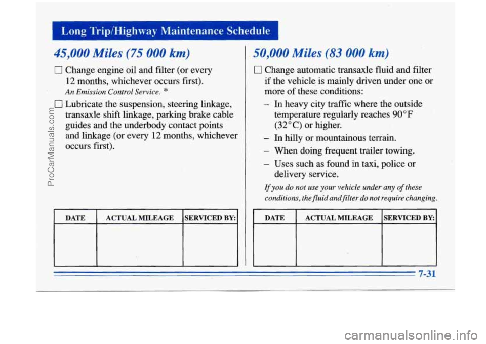 BUICK PARK AVENUE 1996 Owners Manual 3 Long Trip/Highway Maintenance Schedule
-
45,000 Miles (75 000 km)
0 Change engine oil and filter (or every
12 months, whichever occurs first).
An Emission Control Service. *
0 Lubricate BUICK PARK AVENUE 1996 Owners Manual 3 Long Trip/Highway Maintenance Schedule
-
45,000 Miles (75 000 km)
0 Change engine oil and filter (or every
12 months, whichever occurs first).
An Emission Control Service. *
0 Lubricate