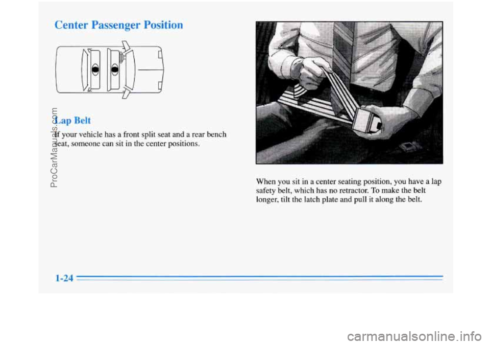 BUICK PARK AVENUE 1996 Owners Guide Belt 
If your vehicle has  a front  split seat and  a rear  bench 
seat, someone  can sit in the center positions. 
When  you sit in a center seating position,  you have  a lap 
safety belt,  which ha